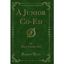 A Junior Co-Ed (Classic Reprint)