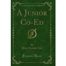 A Junior Co-Ed (Classic Reprint)