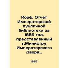 Corf. Report of the Imperial Public Library for 1856 submitted to the Minister