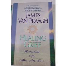 Healing Grief : Reclaiming Life After Any Loss- James Van Praagh, paperback