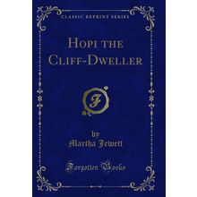 Hopi the Cliff-Dweller (Classic Reprint)