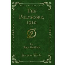 The Polyscope, 1910, Vol. 10 (Classic Reprint)
