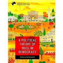 A Political Theory Of Muslim Democracy