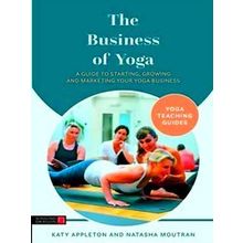 Yoga Teaching Guides-The Business Of Yoga