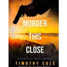 Murder This Close - Timothy Cole