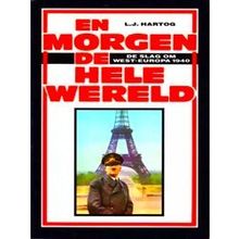 En Morgen De Hele Wereld - De Slag Om West-Europa 1940