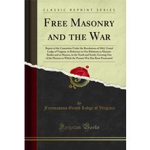 Free Masonry and the War (Classic Reprint)