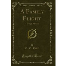 A Family Flight: Through Mexico (Classic Reprint)