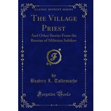 The Village Priest: And Other Stories From the Russian of Militsina Saltikov