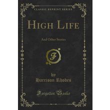 High Life: And Other Stories (Classic Reprint)