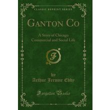 Ganton Co: A Story of Chicago Commercial and Social Life (Classic Reprint)