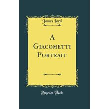 A Giacometti Portrait (Classic Reprint)