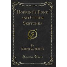 Hopkins's Pond and Other Sketches (Classic Reprint)