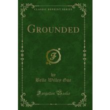Grounded (Classic Reprint)