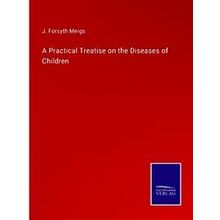A Practical Treatise on the Diseases of Children