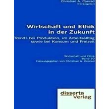 Wirtschaft Und Ethik In Der Zukunft. Trends Bei Produktion, Im Arbeitsalltag Sow