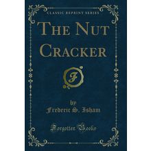 The Nut Cracker (Classic Reprint)