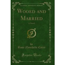 Wooed and Married: A Novel (Classic Reprint)