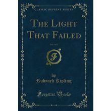 The Light That Failed, Vol. 1 of 2 (Classic Reprint)
