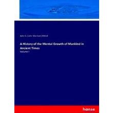 A History of the Mental Growth of Mankind in Ancient Times