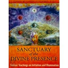 Sanctuary of the Divine Presence - Hebraic Teachings on Initiation and Illuminat