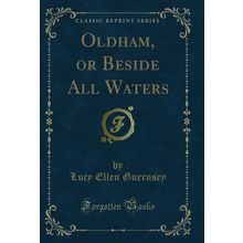 Oldham, or Beside All Waters (Classic Reprint)