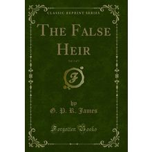 The False Heir, Vol. 3 of 3 (Classic Reprint)