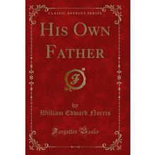His Own Father (Classic Reprint)