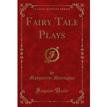 Fairy Tale Plays (Classic Reprint)