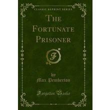 The Fortunate Prisoner (Classic Reprint)