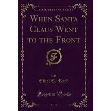 When Santa Claus Went to the Front (Classic Reprint)