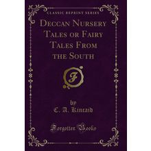 Deccan Nursery Tales or Fairy Tales From the South (Classic Reprint)
