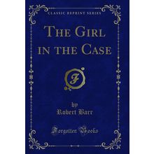 The Girl in the Case (Classic Reprint)