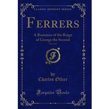 Ferrers, Vol. 2 of 3: A Romance of the Reign of George the Second