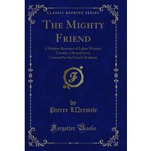 The Mighty Friend: A Modern Romance of Labor-Warfare, Country-Life and Love