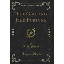 The Girl and Her Fortune (Classic Reprint)