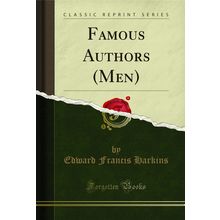 Famous Authors (Men) (Classic Reprint)