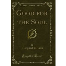 Good for the Soul (Classic Reprint)