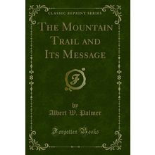 The Mountain Trail and Its Message (Classic Reprint)
