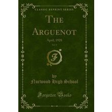 The Arguenot, Vol. 8: April, 1928 (Classic Reprint)