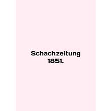 Schachzeitung 1851. In English /Schachzeitung 1851.
