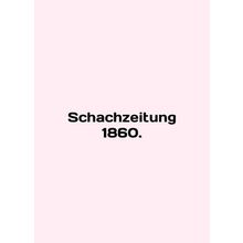 Schachzeitung 1860. In English /Schachzeitung 1860.