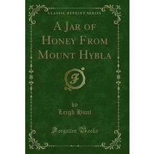 A Jar of Honey From Mount Hybla (Classic Reprint)