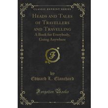 Heads and Tales of Travellers and Travelling: A Book for Everybody