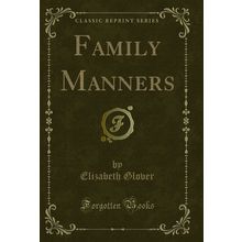 Family Manners (Classic Reprint)