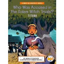 Who Hq Graphic Novels Who Was Accused In The Salem Witch Trials?: Tituba