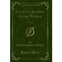 A Little Journey in the World: A Novel (Classic Reprint)
