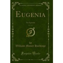 Eugenia, Vol. 1 of 3: An Episode (Classic Reprint)
