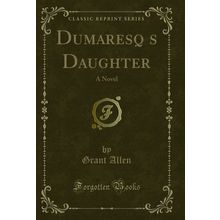 Dumaresqs Daughter: A Novel (Classic Reprint)