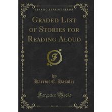 Graded List of Stories for Reading Aloud (Classic Reprint)